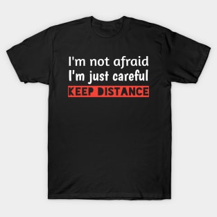 I'm not afraid, I'm just careful, keep distanceT-shirt T-Shirt